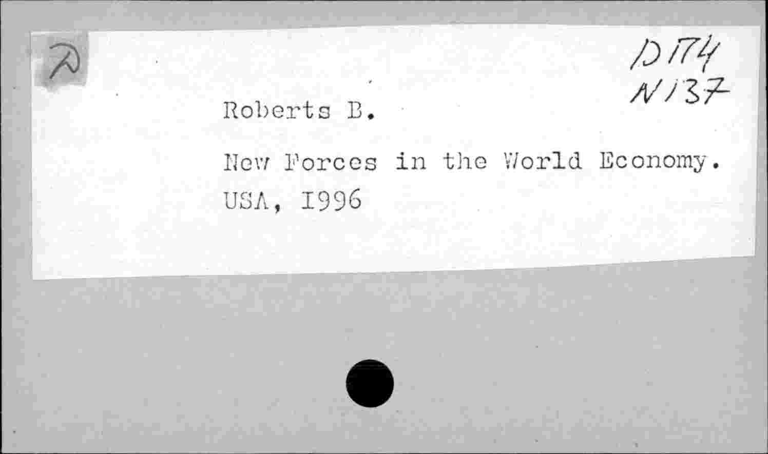 ﻿Roberts B.

New Forces in the World. Economy.
USA, 1996